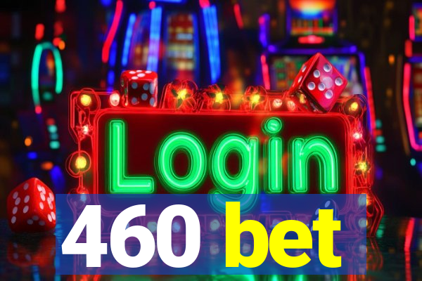 460 bet